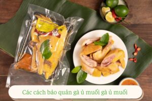 Cách bảo quản gà ủ muối an toàn và giữ được hương vị ngon 