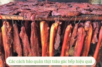 Cách bảo quản thịt trâu gác bếp đúng cách được lâu dài