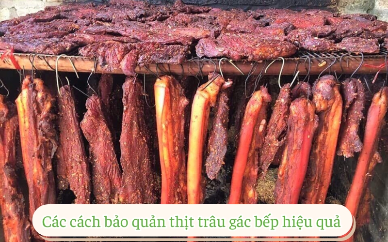 Các cách bảo quản thịt trâu gác bếp hiệu quả