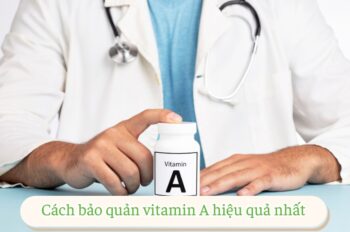 Nên bảo quản vitamin A như thế nào để giữ nguyên dưỡng chất?