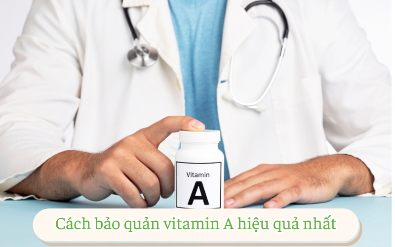 Cách bảo quản vitamin A hiệu quả nhất