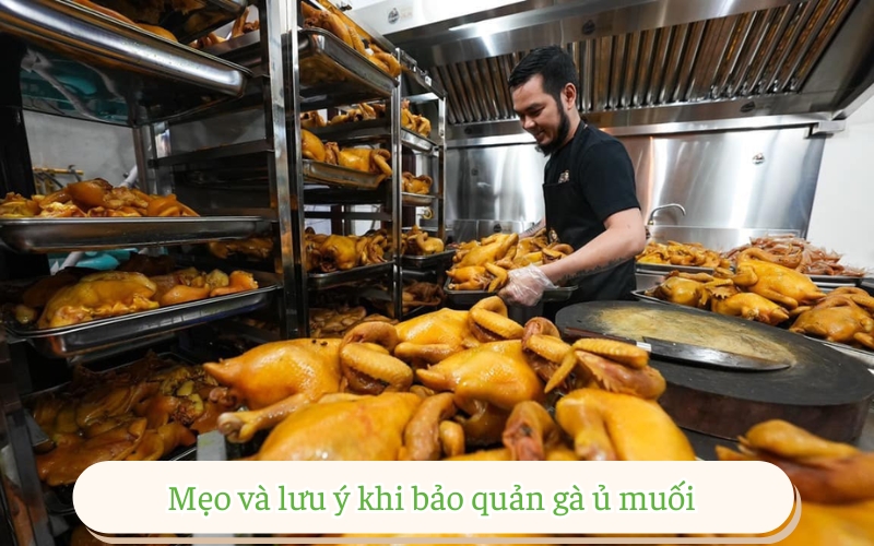 Mẹo và lưu ý khi bảo quản gà ủ muối