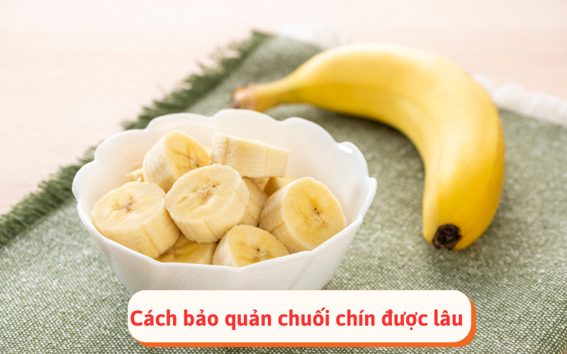 Cách bảo quản chuối chín được lâu