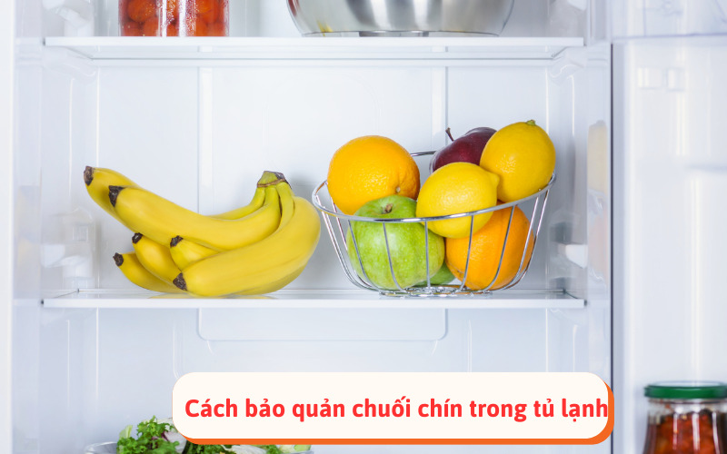 Cách bảo quản chuối chín trong tủ lạnh​