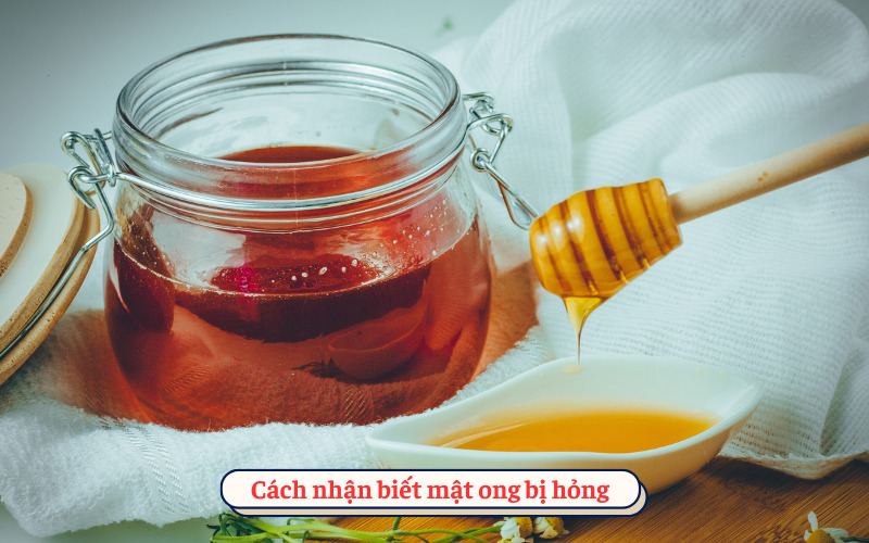 Cách nhận biết mật ong bị hỏng