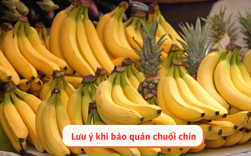 Lưu ý khi bảo quản chuối chín