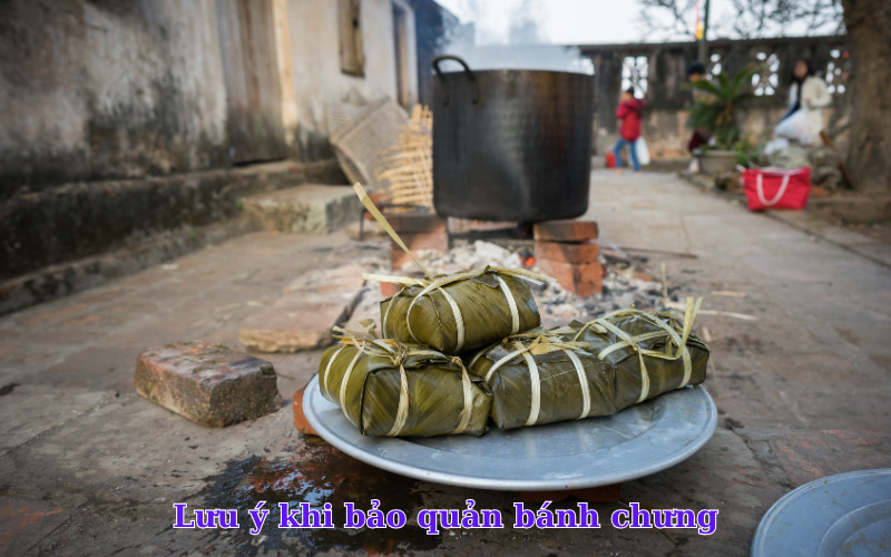 Lưu ý khi bảo quản bánh chưng