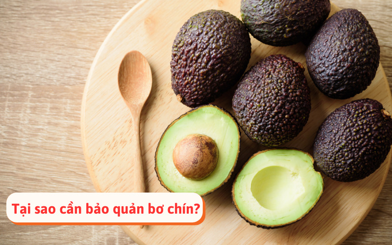 Tại sao cần bảo quản bơ chín?