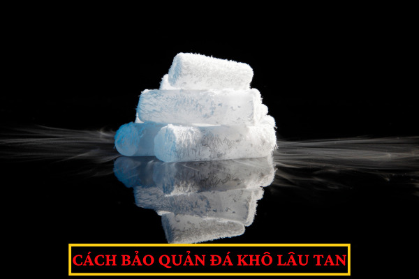 Cách bảo quản đá khô lâu tan