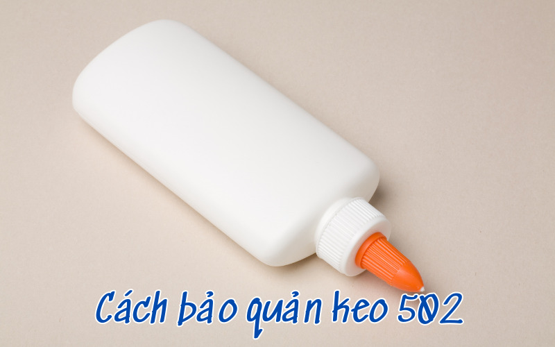 Cách bảo quản keo 502