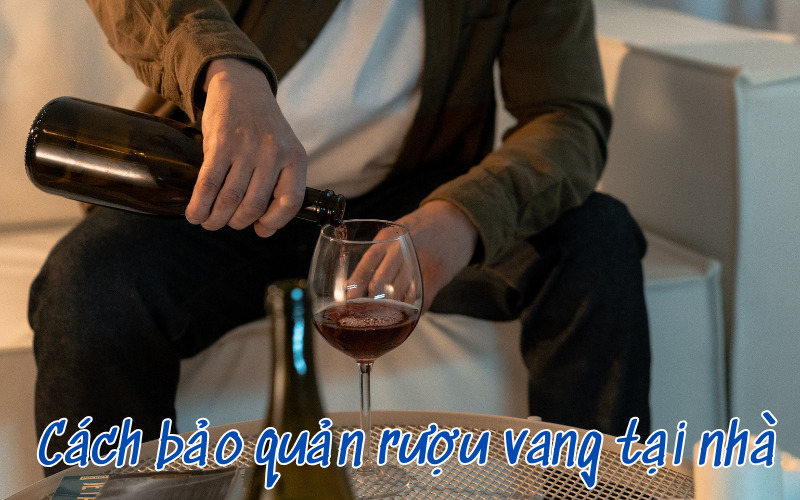 Cách bảo quản rượu vang tại nhà