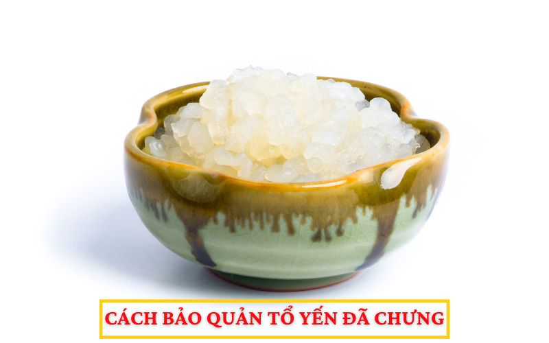 Cách bảo quản tổ yến đã chưng