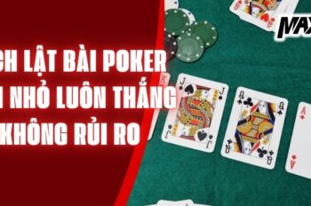 Cách Lật Bài Poker Vốn Nhỏ Luôn Thắng Mà Không Rủi Ro