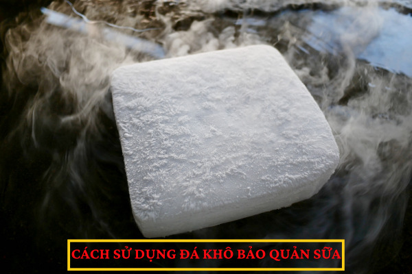 Cách sử dụng đá khô bảo quản sữa