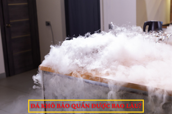 Đá khô bảo quản được bao lâu?