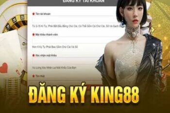 Đăng Ký King88 – Hướng dẫn tạo tài khoản chi tiết cho bet thủ