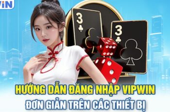 Đăng nhập Vipwin – Truy cập tài khoản cá cược nhanh chóng