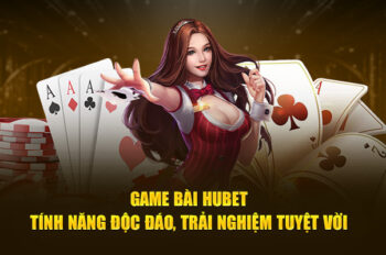 Game Bài Hubet: Tính Năng Độc Đáo, Trải Nghiệm Tuyệt Vời