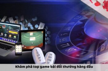 Top Game Bài Đổi Thưởng Hấp Dẫn Và Đáng Chơi Nhất Hiện Nay